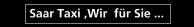 Saar Taxi ,Wir  f&uuml;r Sie ...